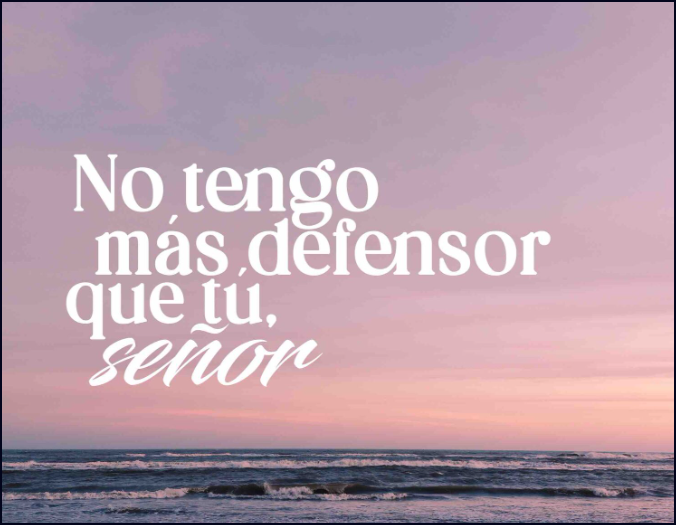 No tengo m&aacute;s defensor que t&uacute;.