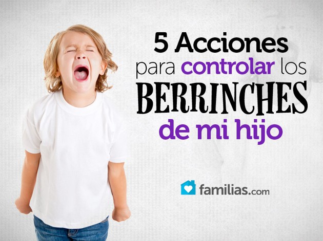 5 Acciones para controlar los berrinches de mi hijo