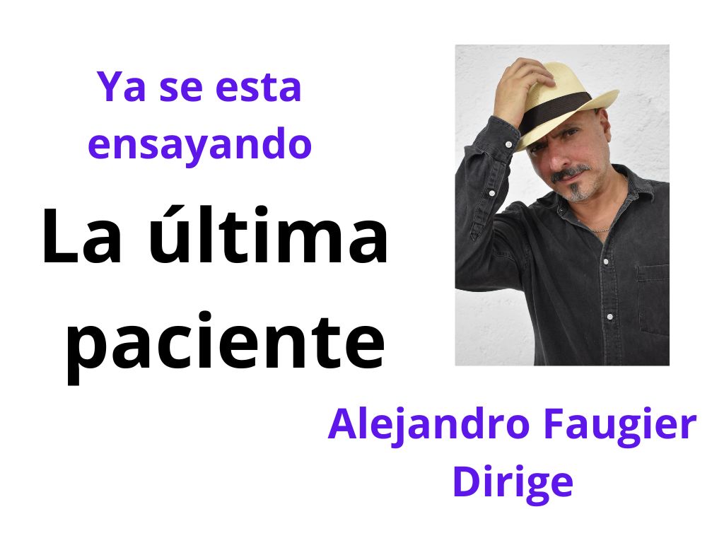 La &uacute;ltima paciente. Teatro Nuevo Versalles. Conozca a Alejandro Faugier, actor y director
