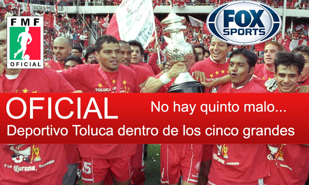 OFICIAL FMF: Club Deportivo Toluca es reconocido como el quinto grande del futbol mexicano