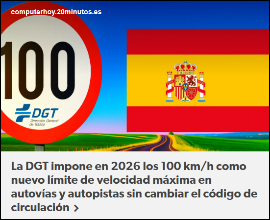  La DGT (Espa&ntilde;a), reduce a 100 km/h la velocidad m&aacute;xima del tr&aacute;fico en 2026