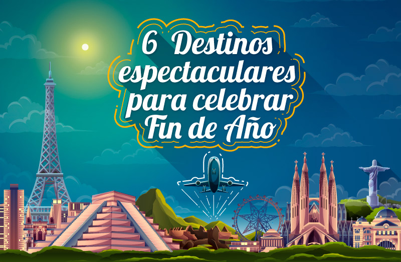 6 Destinos espectaculares para celebrar fin de a&ntilde;o
