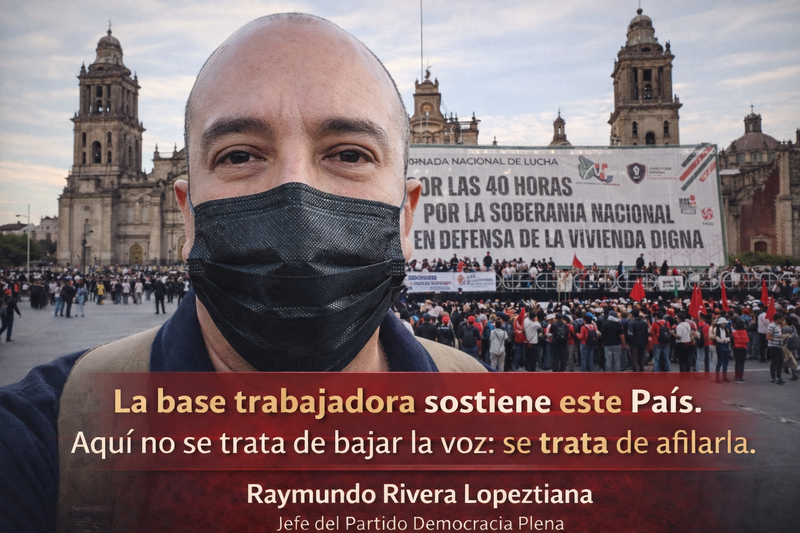 La base trabajadora sostiene este Pa&iacute;s, sin sus derechos no hay naci&oacute;n posible: Raymundo Lopeztiana
