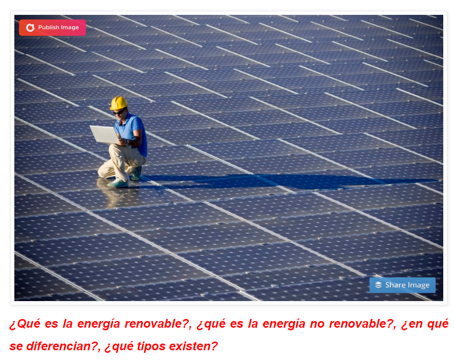 Energ&iacute;a renovable y no renovable: definici&oacute;n, diferencias, ventajas y riesgos