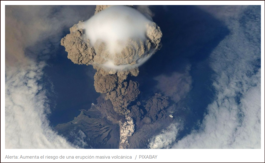 Alerta: Aumenta el riesgo de una "erupci&oacute;n masiva" volc&aacute;nica de devastadoras consecuencias